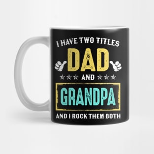 I Have Two Titles Dad And Grandpa And I Rock Them Both Mug